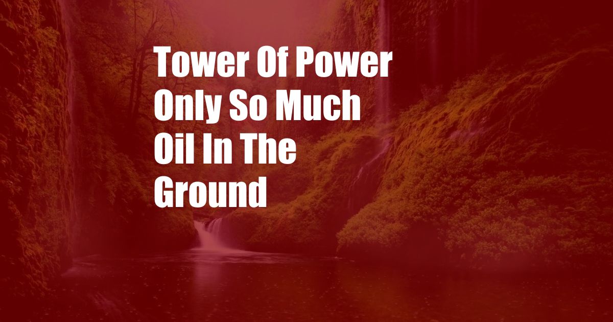 Tower Of Power Only So Much Oil In The Ground