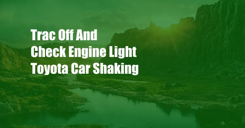 Trac Off And Check Engine Light Toyota Car Shaking