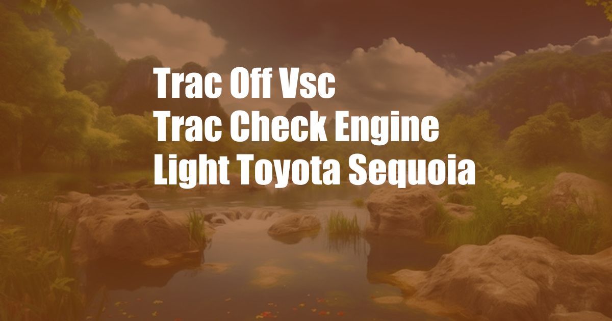Trac Off Vsc Trac Check Engine Light Toyota Sequoia