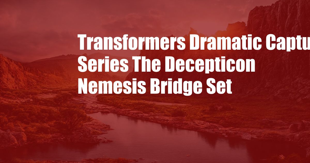 Transformers Dramatic Capture Series The Decepticon Nemesis Bridge Set