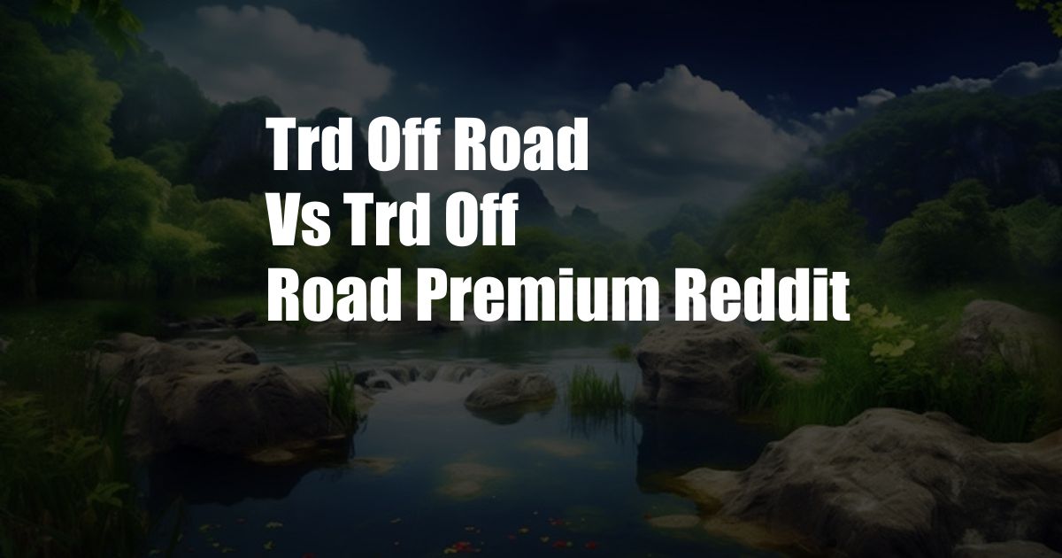 Trd Off Road Vs Trd Off Road Premium Reddit