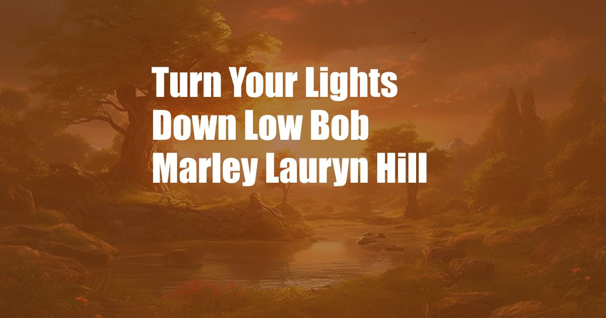 Turn Your Lights Down Low Bob Marley Lauryn Hill