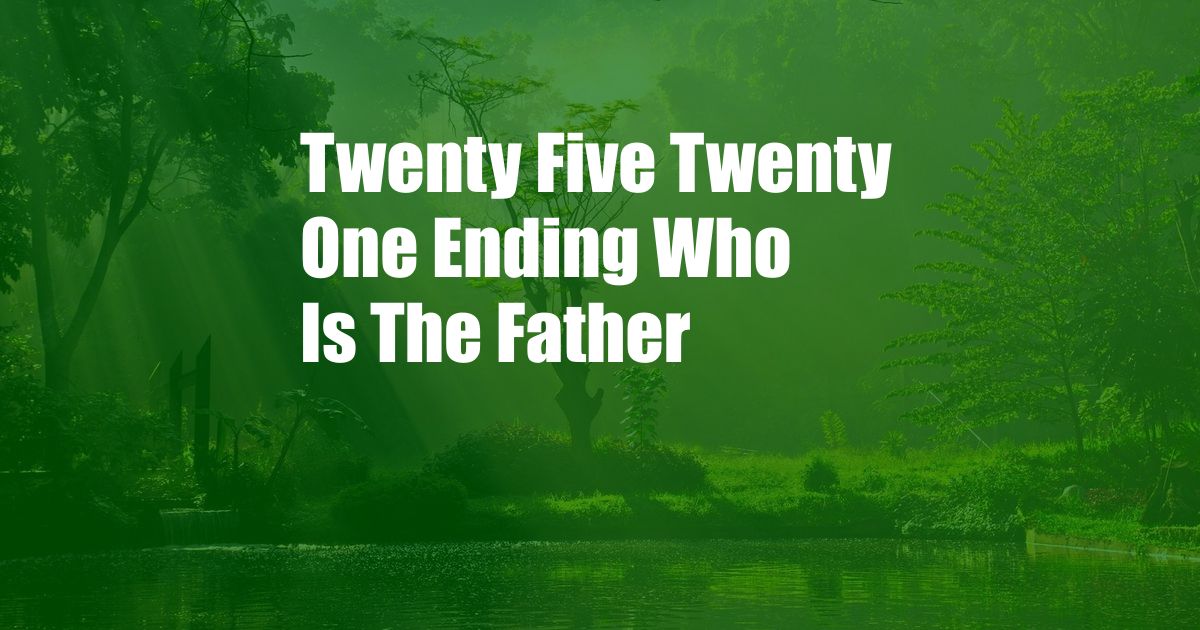 Twenty Five Twenty One Ending Who Is The Father