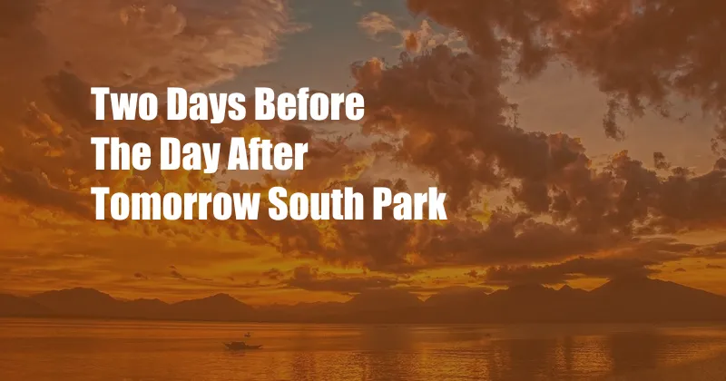 Two Days Before The Day After Tomorrow South Park