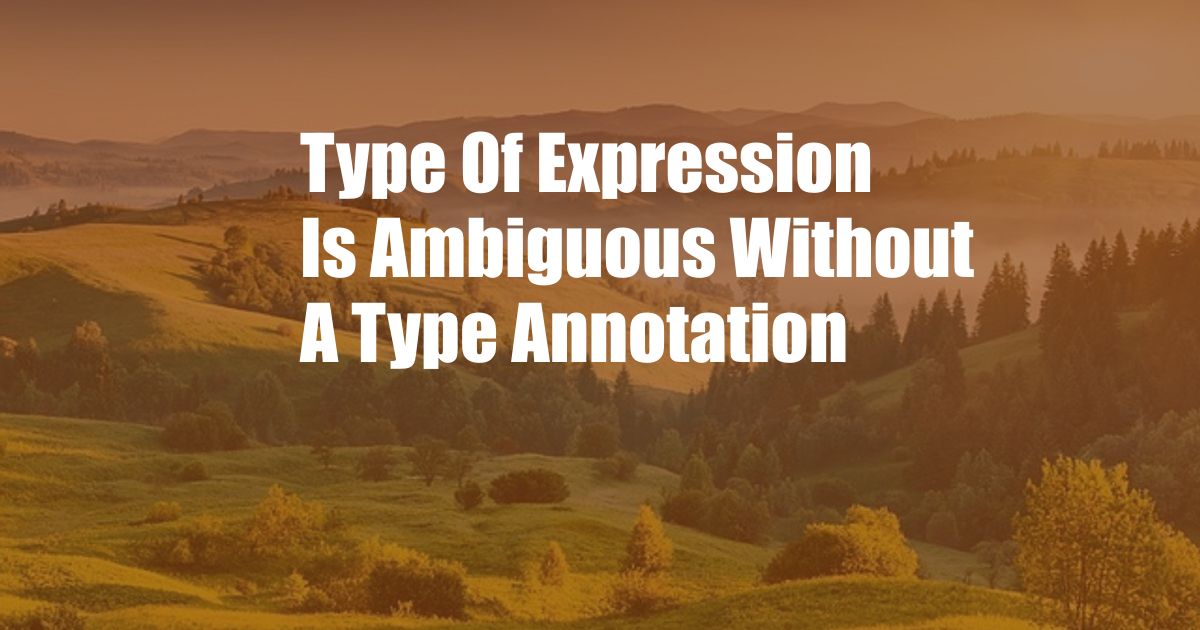 Type Of Expression Is Ambiguous Without A Type Annotation