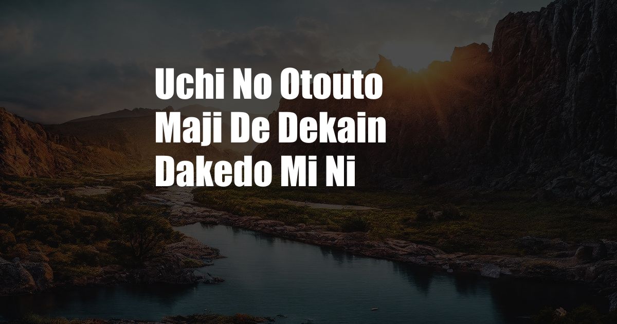Uchi No Otouto Maji De Dekain Dakedo Mi Ni