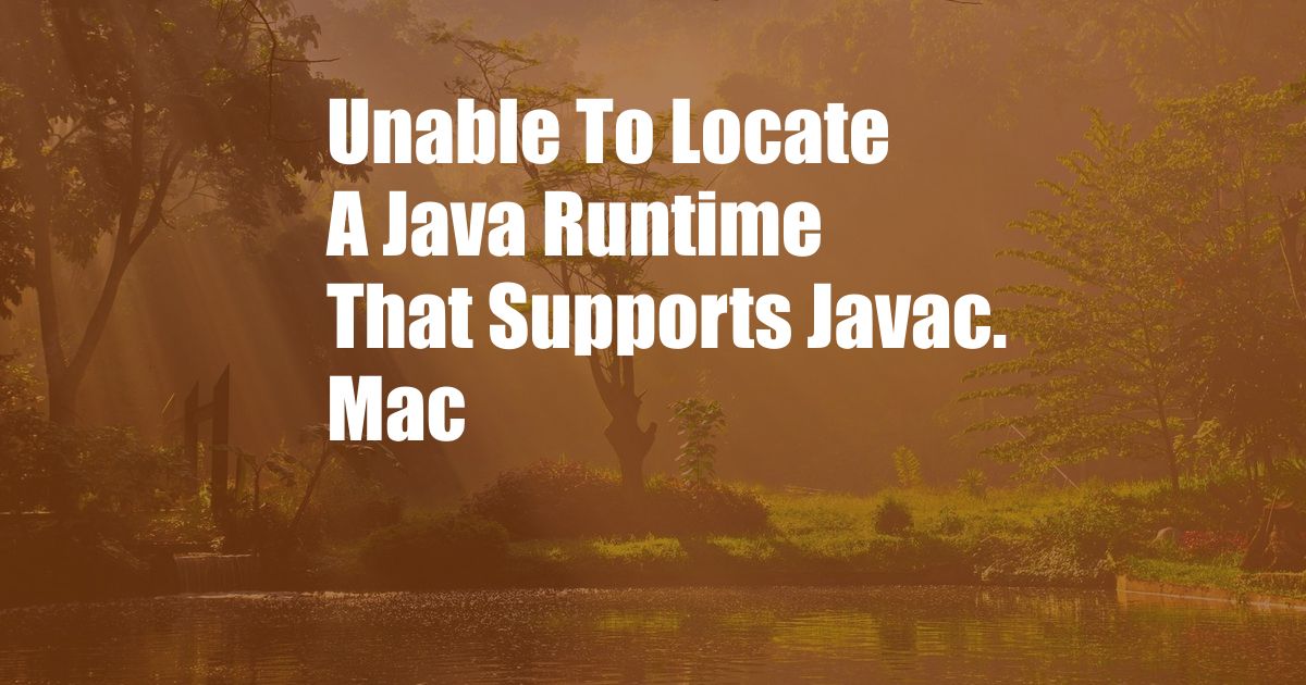 Unable To Locate A Java Runtime That Supports Javac. Mac