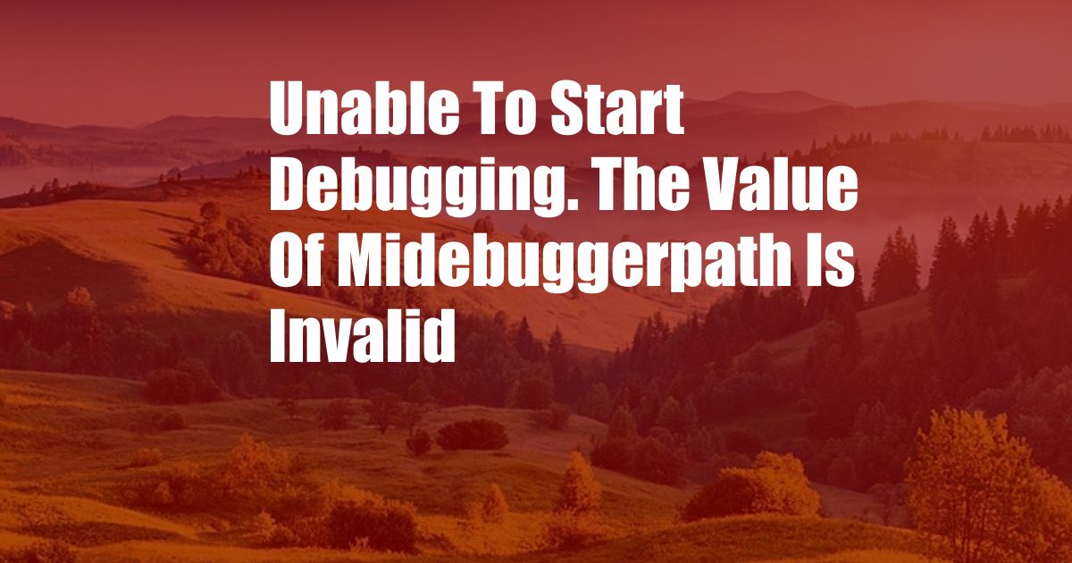 Unable To Start Debugging. The Value Of Midebuggerpath Is Invalid