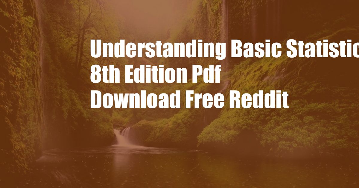 Understanding Basic Statistics 8th Edition Pdf Download Free Reddit