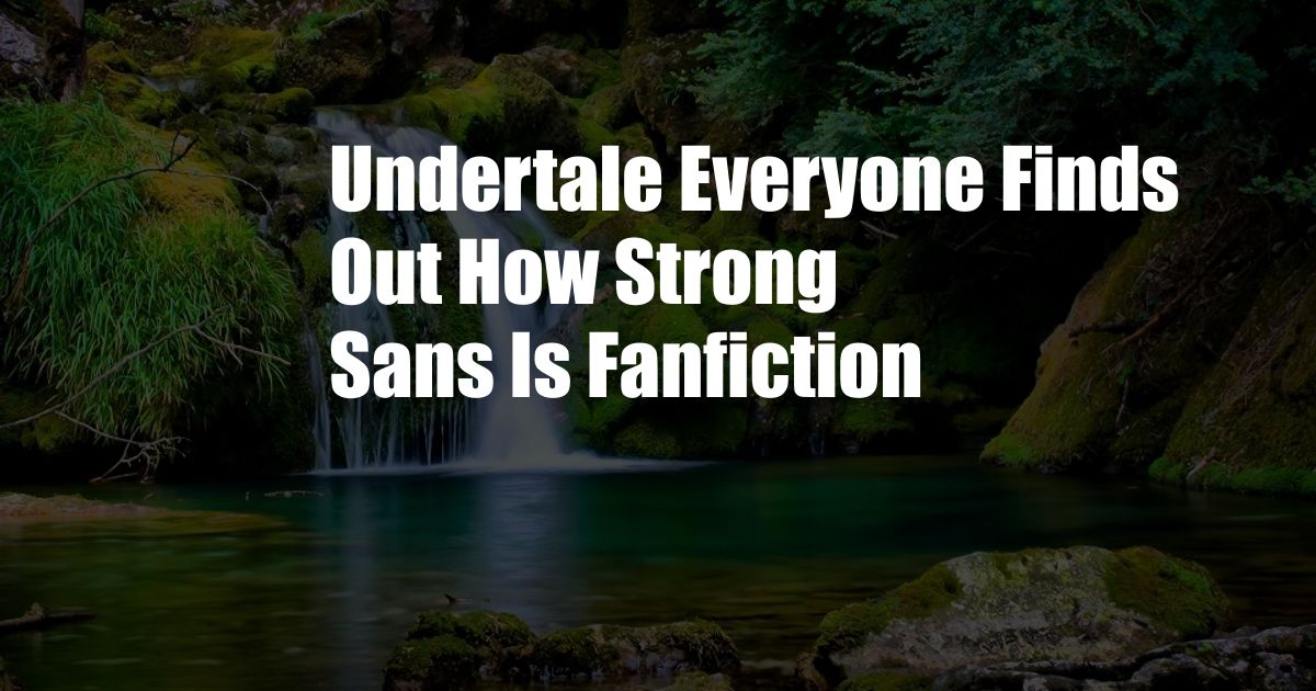 Undertale Everyone Finds Out How Strong Sans Is Fanfiction