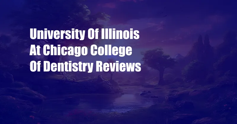 University Of Illinois At Chicago College Of Dentistry Reviews