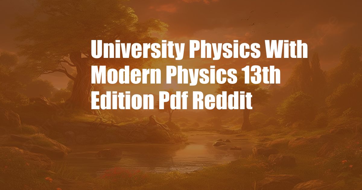 University Physics With Modern Physics 13th Edition Pdf Reddit