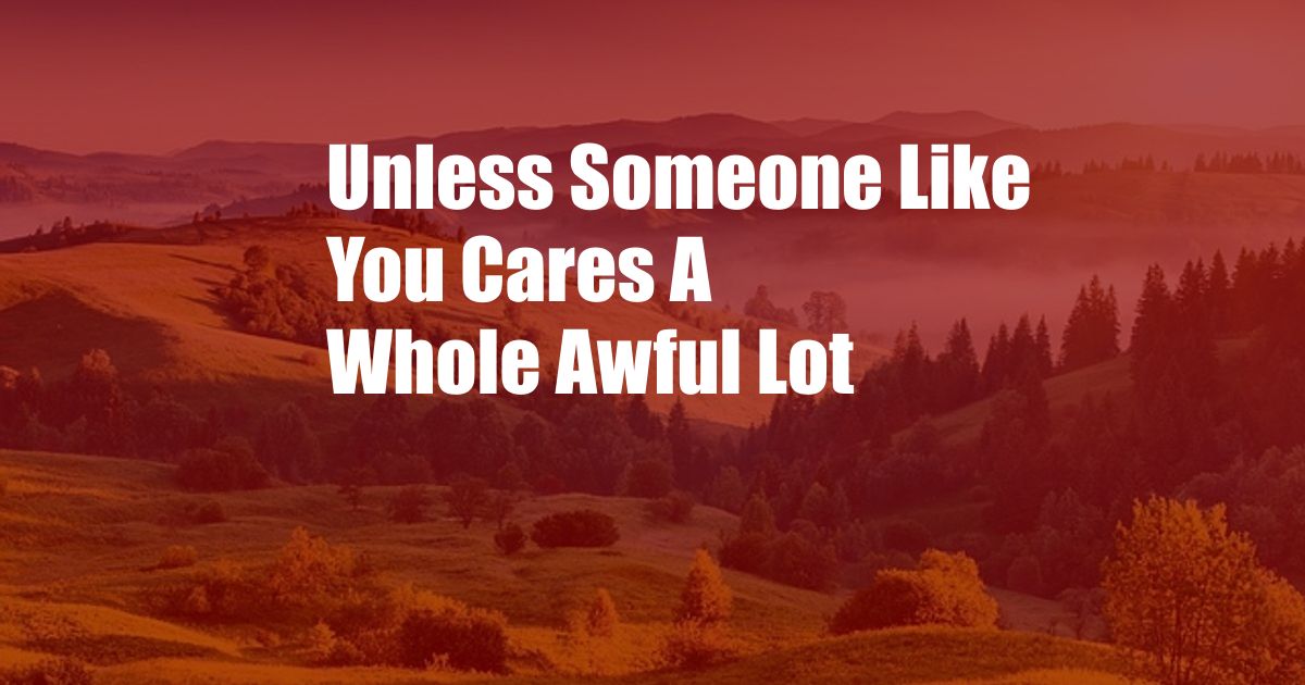 Unless Someone Like You Cares A Whole Awful Lot