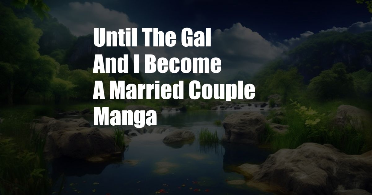 Until The Gal And I Become A Married Couple Manga