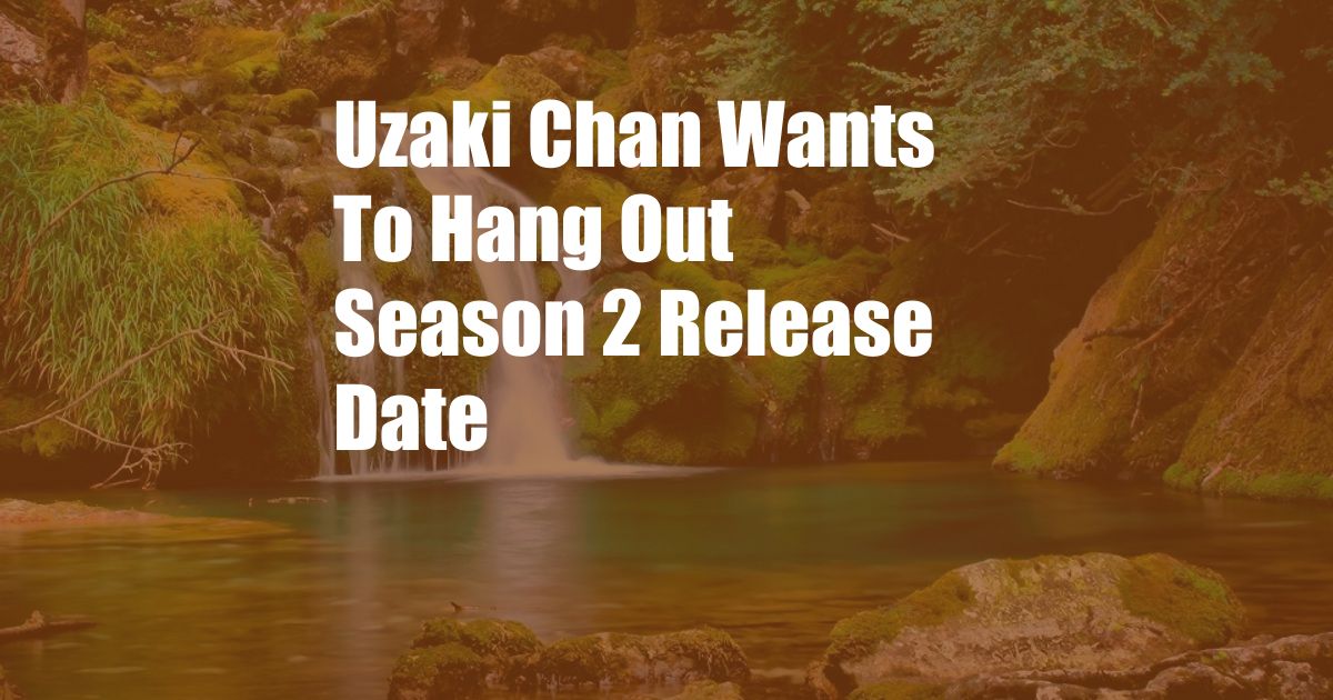 Uzaki Chan Wants To Hang Out Season 2 Release Date