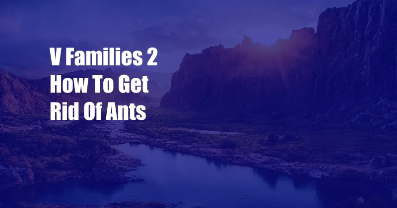 V Families 2 How To Get Rid Of Ants