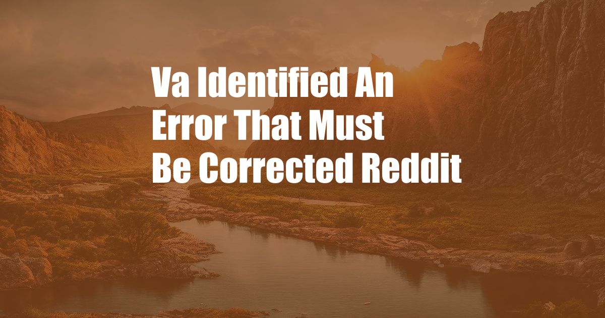 Va Identified An Error That Must Be Corrected Reddit