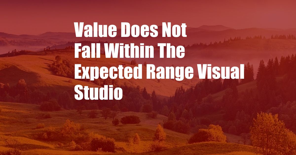 Value Does Not Fall Within The Expected Range Visual Studio