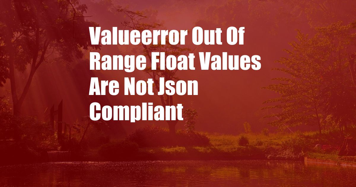 Valueerror Out Of Range Float Values Are Not Json Compliant