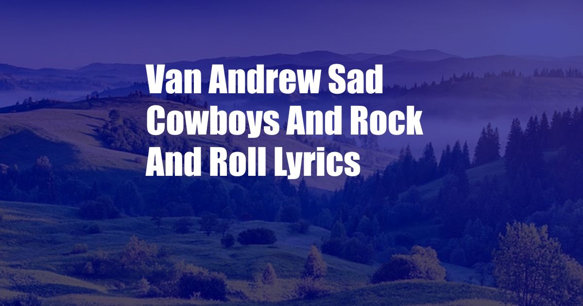 Van Andrew Sad Cowboys And Rock And Roll Lyrics