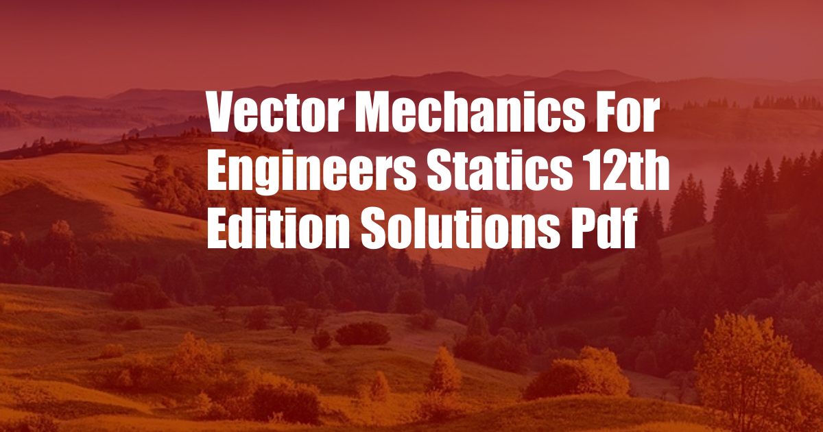 Vector Mechanics For Engineers Statics 12th Edition Solutions Pdf