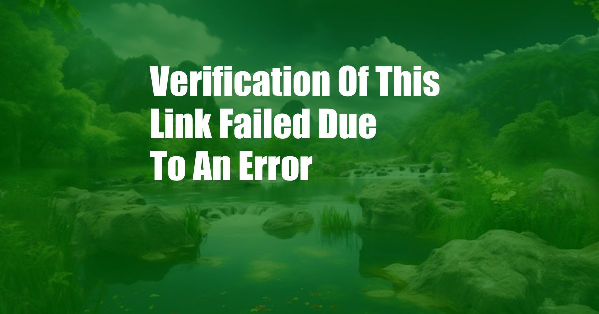 Verification Of This Link Failed Due To An Error