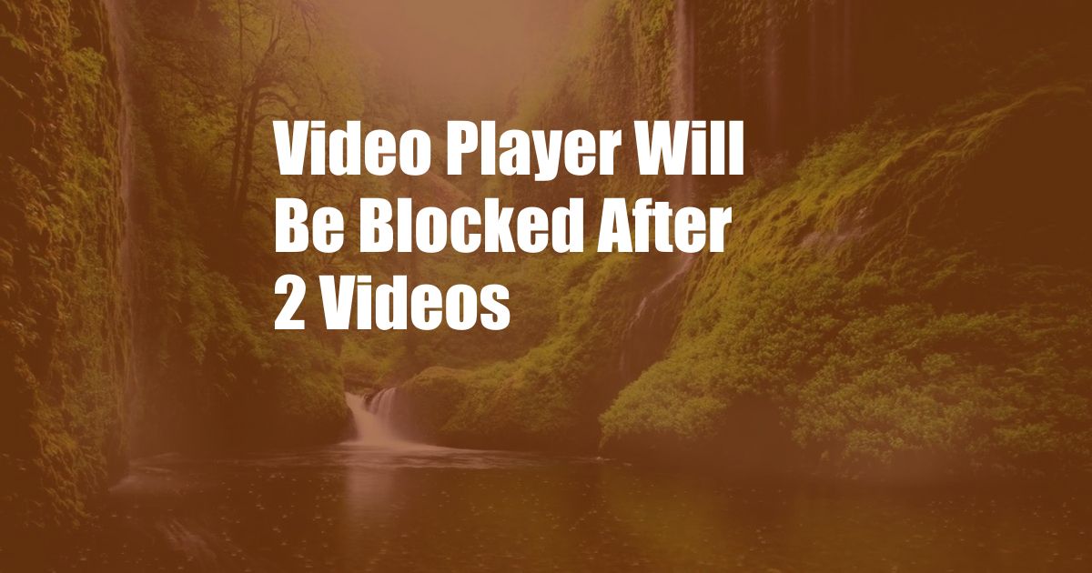 Video Player Will Be Blocked After 2 Videos 