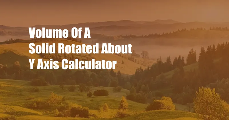 Volume Of A Solid Rotated About Y Axis Calculator