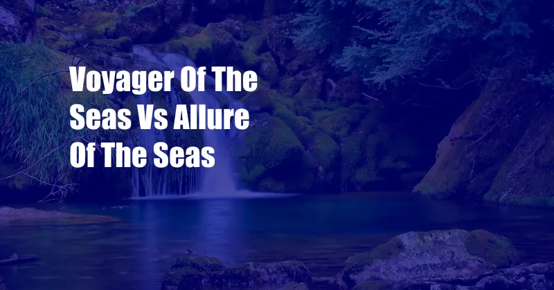 Voyager Of The Seas Vs Allure Of The Seas