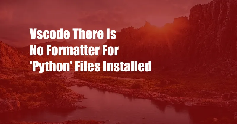Vscode There Is No Formatter For 'Python' Files Installed