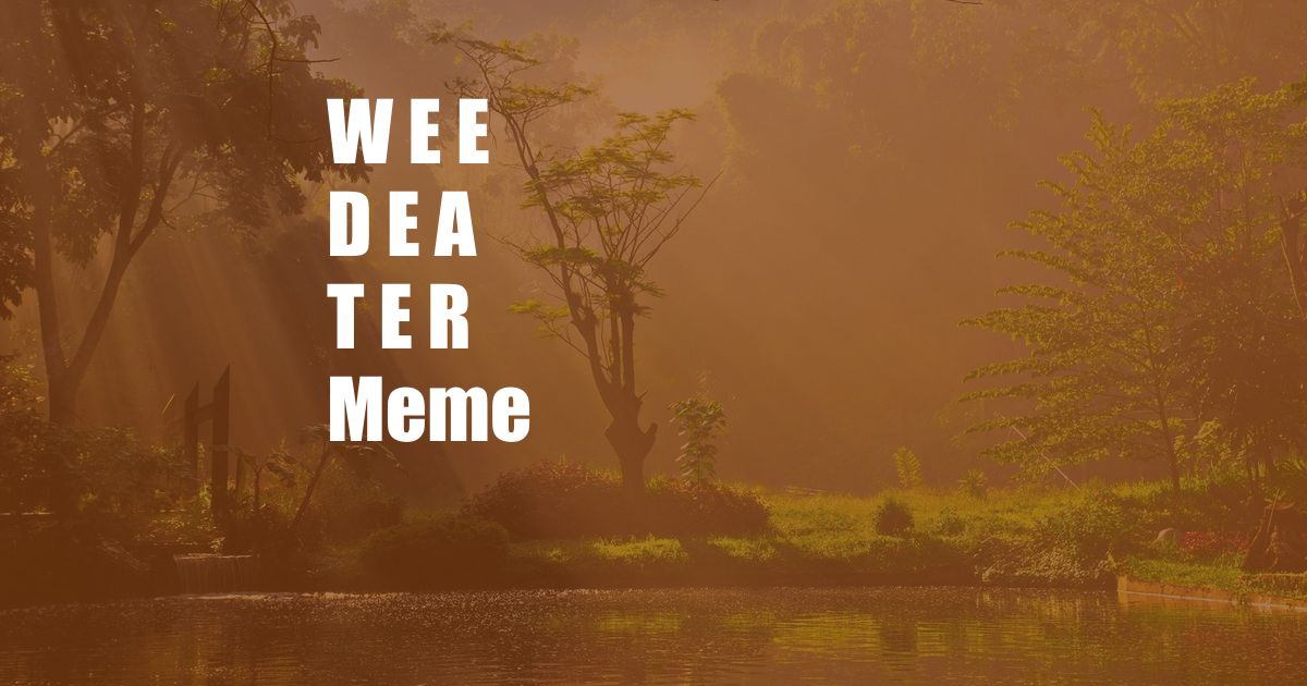 W E E D E A T E R Meme