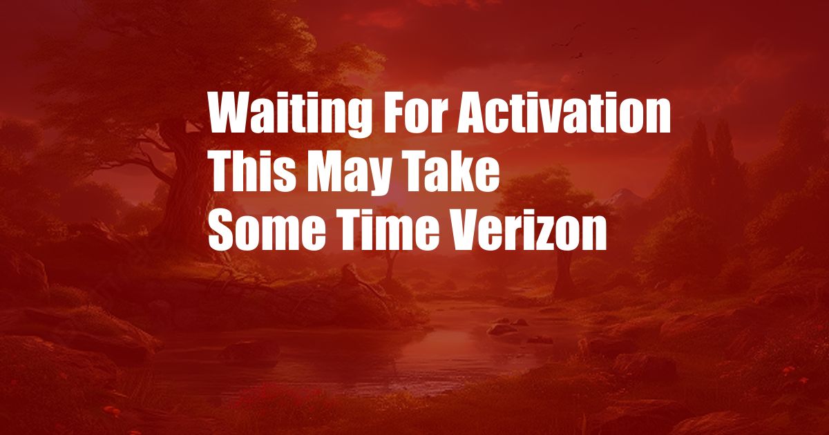 Waiting For Activation This May Take Some Time Verizon
