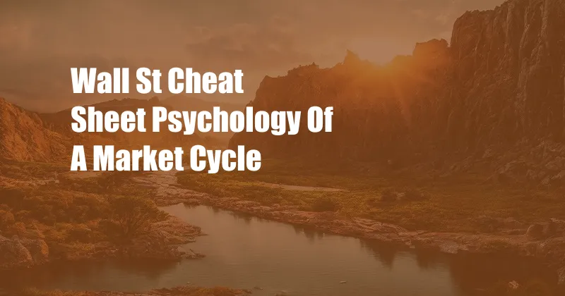 Wall St Cheat Sheet Psychology Of A Market Cycle