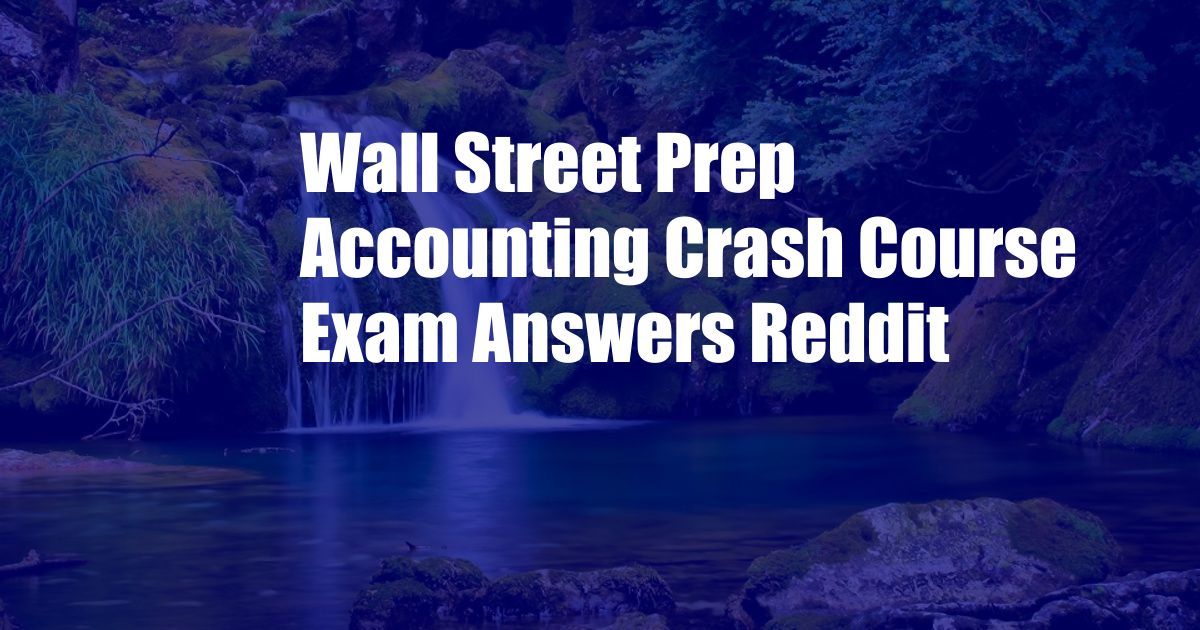 Wall Street Prep Accounting Crash Course Exam Answers Reddit