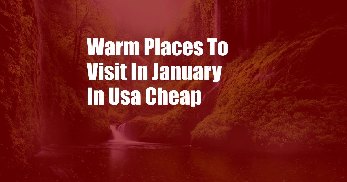 Warm Places To Visit In January In Usa Cheap