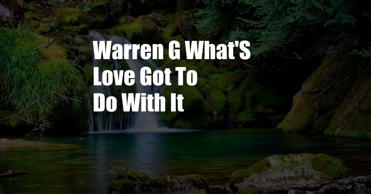 Warren G What'S Love Got To Do With It