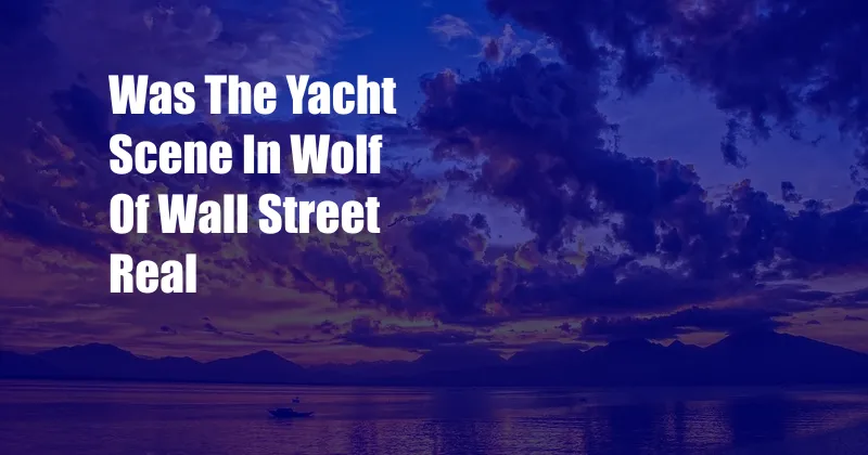 Was The Yacht Scene In Wolf Of Wall Street Real