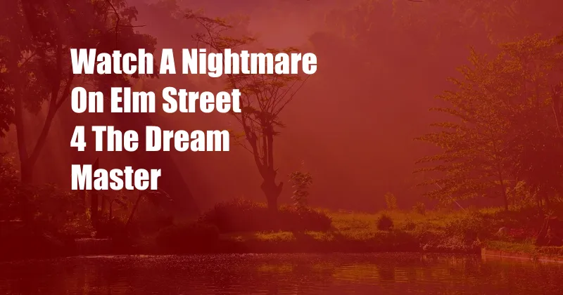 Watch A Nightmare On Elm Street 4 The Dream Master