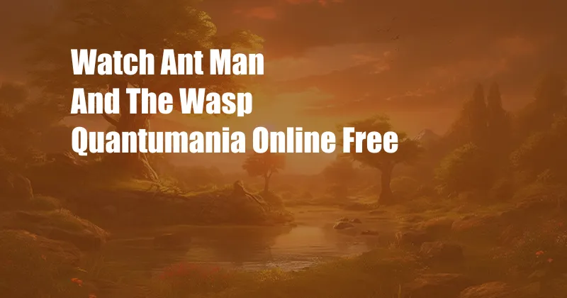 Watch Ant Man And The Wasp Quantumania Online Free 