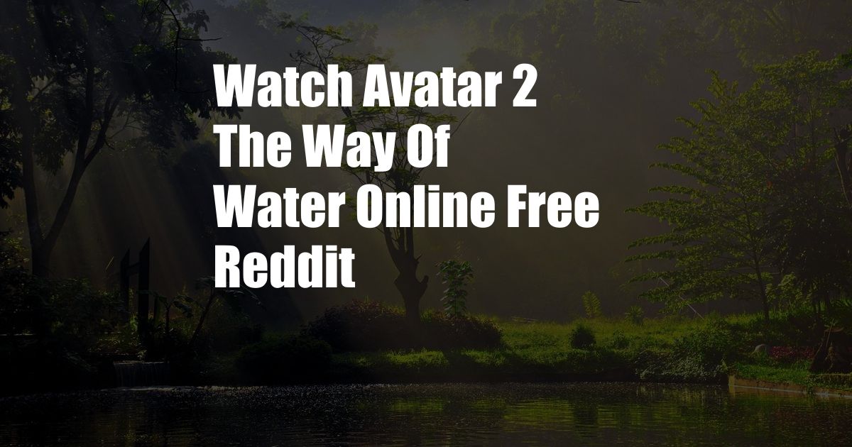 Watch Avatar 2 The Way Of Water Online Free Reddit