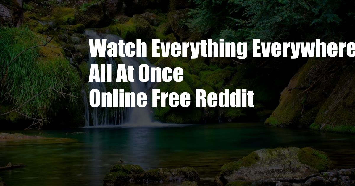 Watch Everything Everywhere All At Once Online Free Reddit