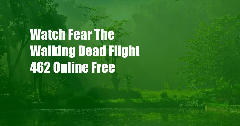 Watch Fear The Walking Dead Flight 462 Online Free