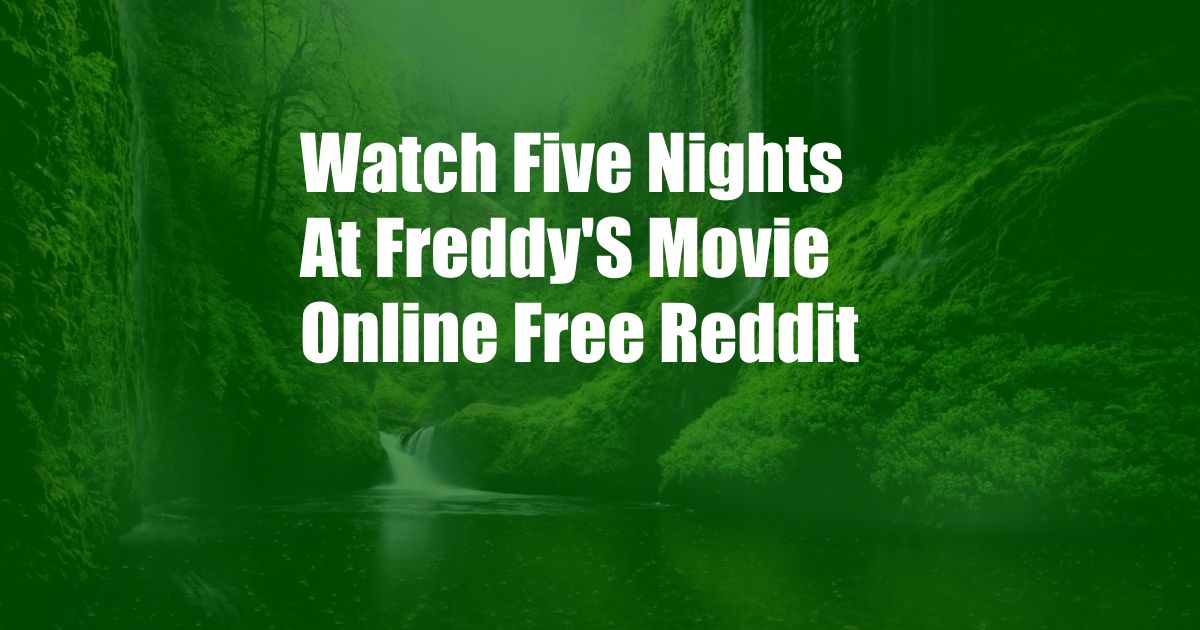 Watch Five Nights At Freddy'S Movie Online Free Reddit