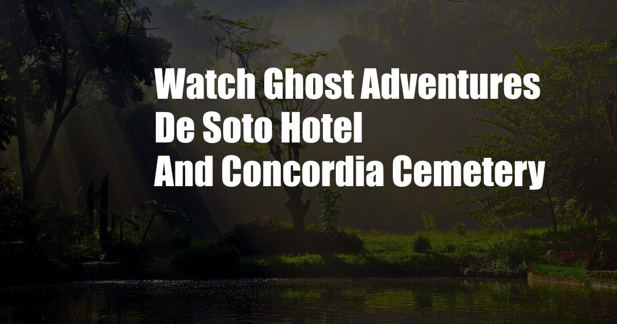 Watch Ghost Adventures De Soto Hotel And Concordia Cemetery