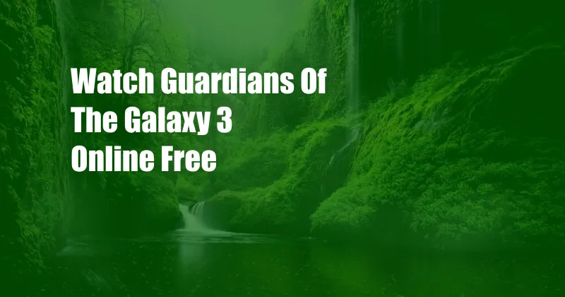 Watch Guardians Of The Galaxy 3 Online Free 