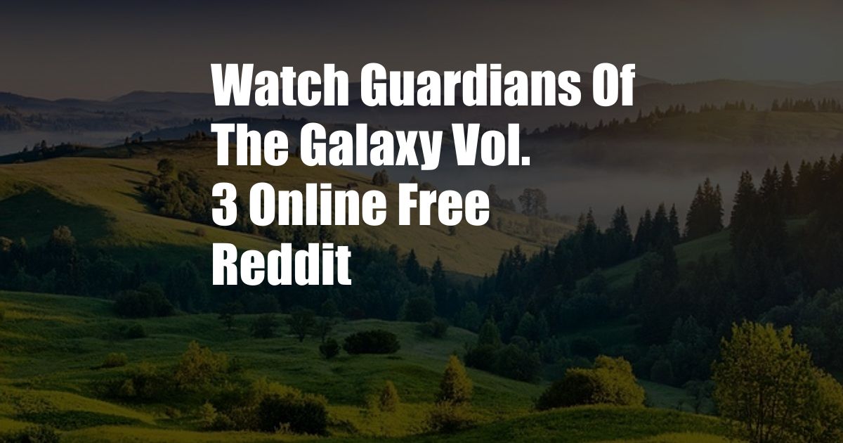 Watch Guardians Of The Galaxy Vol. 3 Online Free Reddit