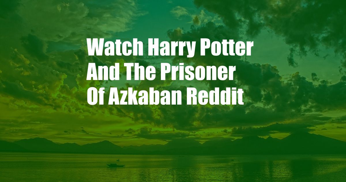 Watch Harry Potter And The Prisoner Of Azkaban Reddit
