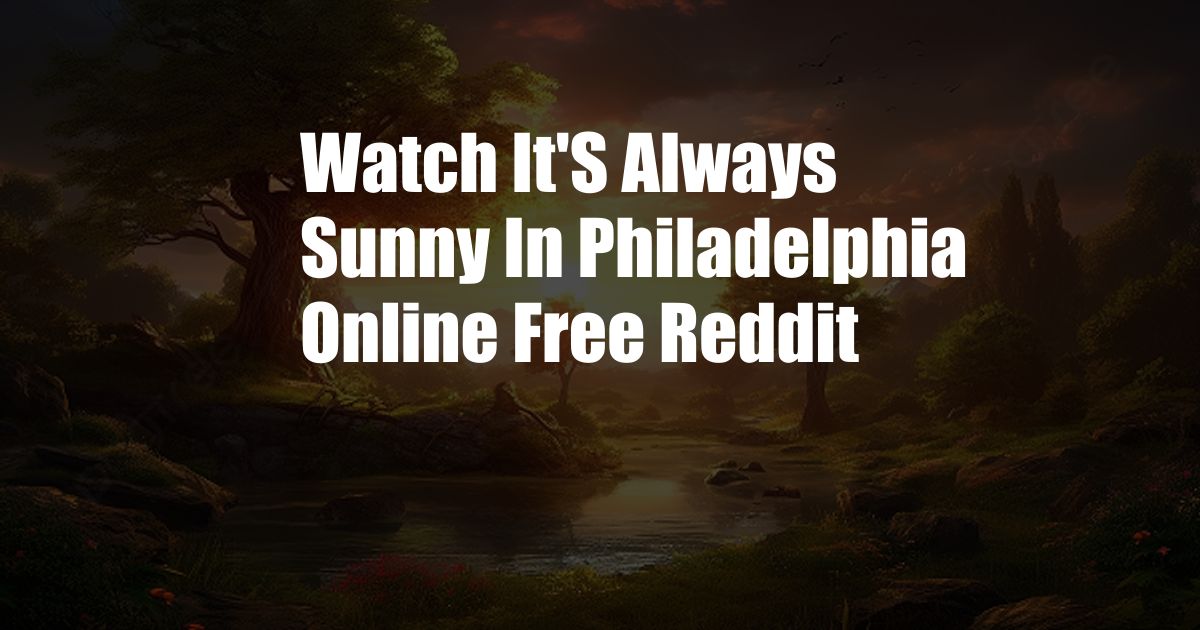 Watch It'S Always Sunny In Philadelphia Online Free Reddit