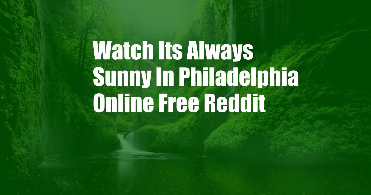 Watch Its Always Sunny In Philadelphia Online Free Reddit