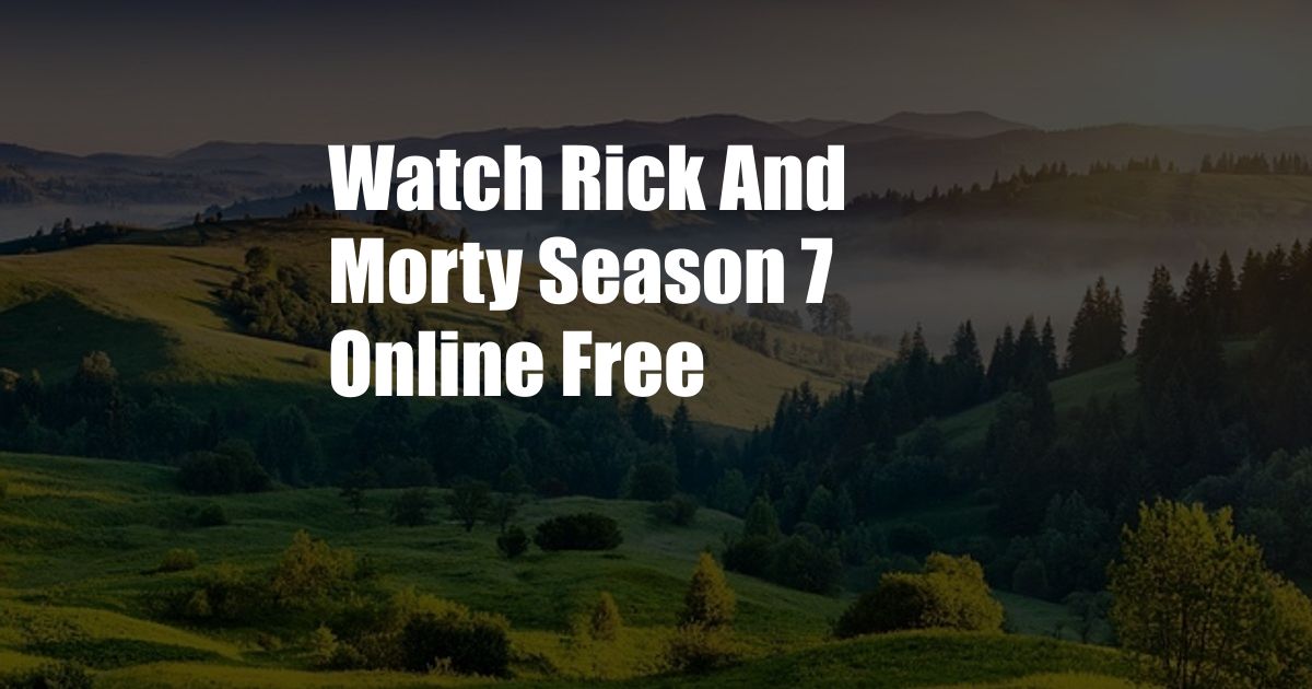 Watch Rick And Morty Season 7 Online Free 